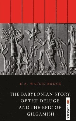 bokomslag The Babylonian Story of the Deluge and the Epic of Gilgamish