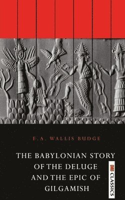 Babylonian Story of the Deluge and the Epic of Gilgamish