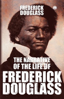Frederick Douglass - Narrative of the Life of Frederick Douglass An American Slave, Häftad