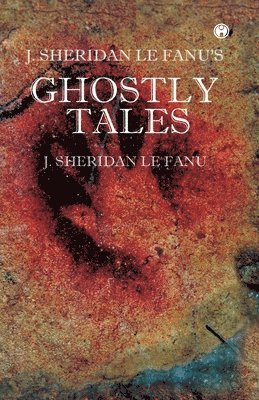 J Sheridan Le Fanu - J. S. Le Fanu's Ghostly Tales, Häftad