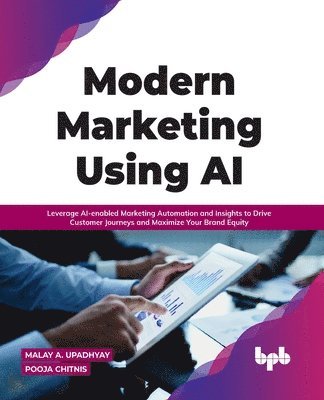 Malay A. Upadhyay Pooja Chitnis, A Upadhyay, Malay, Pooja Chitnis, Malay A Upadhyay - Modern Marketing Using AI, Häftad