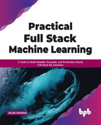 bokomslag Practical Full Stack Machine Learning
