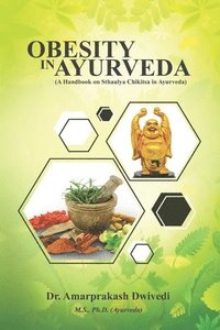 bokomslag Obesity in Ayurveda (A Handbook on Sthaulya Chikitsa in Ayurveda)