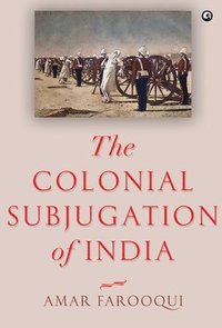 bokomslag The Colonial Subjugation of India