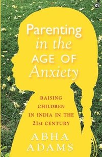 bokomslag PARENTING IN THE AGE OF ANXIETY
