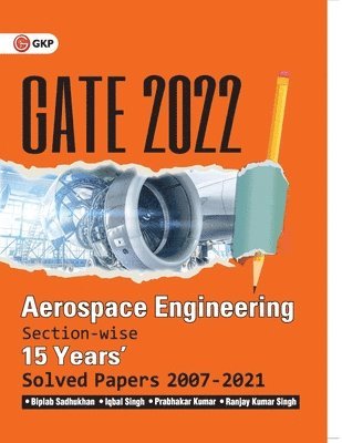 Gate 2022aerospace Engineering15 Years Section-Wise Solved Paper 2007-21 by Biplab Sadhukhan, Iqbal Singh, Prabhakar Kumar, Ranjay Kr Singh 1