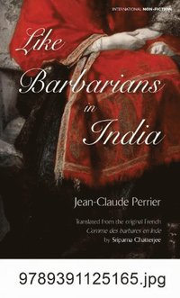 bokomslag Like Barbarians in India