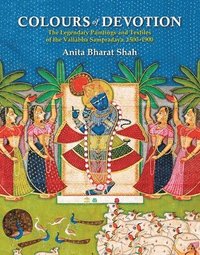 bokomslag Colours of Devotion: The Legendary Paintings and Textiles of the Vallabha Sampradaya, 1500-1900