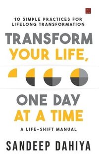 bokomslag Transform Your Life, One Day at a Time: A Life-Shift Manual