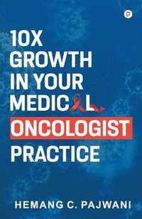 bokomslag 10X Growth in Your Medical Oncologist Practice