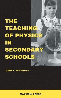 John F Woodhull, John F. Woodhull - Teaching of Physics in Secondary Schools, Häftad