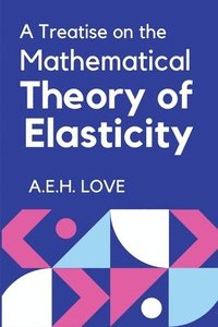 bokomslag A Treatise on the Mathematical Theory of Elasticity