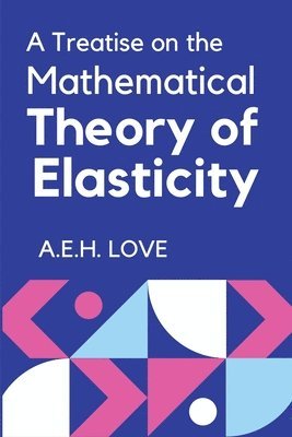 A Treatise on the Mathematical Theory of Elasticity 1