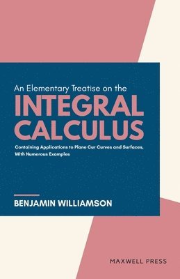 bokomslag An Elementary Treatise on the Integral Calculus