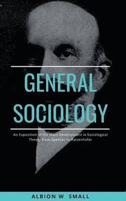 bokomslag GENERAL SOCIOLOGY An Exposition of the Main Development in Sociological Theory from Spencer to Ratzenhofer