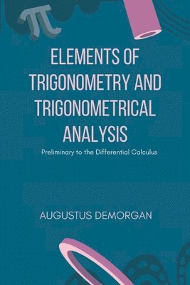 Augustus de Morgan, Augustus Demorgan - Elements of Trigonometry and Trigonometrical Analysis, Häftad