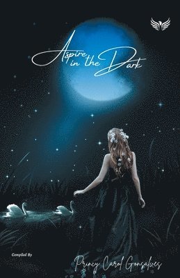 Princy Gonsalves Carol - Aspire In The Dark, Häftad