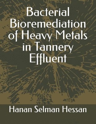 bokomslag Bacterial Bioremediation of Heavy Metals in Tannery Effluent