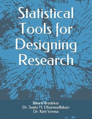 Smita M Dharmadhikari, Kirti Verma, Bharti P Wadekar, Smita M. Dharmadhikari - Statistical Tools for Designing Research, Häftad