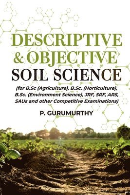 bokomslag Descriptive & Objective Soil Science (for B.Sc. (Agriculture), B.Sc. (Horticulture), B.Sc. (Environment Science), Jrf, Srf, Ars, Saus and Other Competitive Examinations)