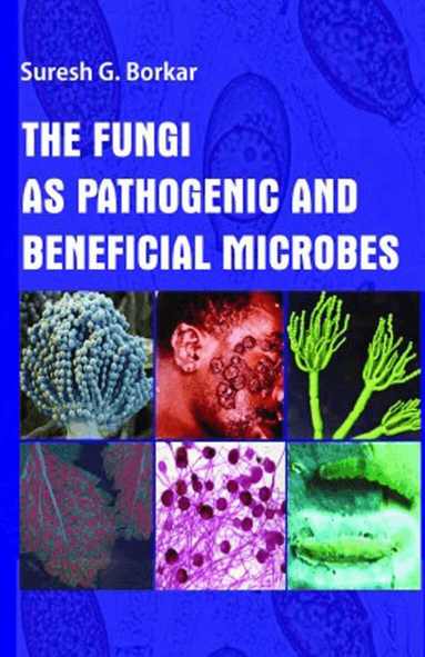 Suresh G. Borkar - Fungi As Pathogenic and Beneficial Microbes, Inbunden