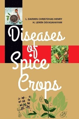 L. Darwin Christdhas Henry, H. Lewin Devasahayam - Diseases of Spice Crops, Inbunden