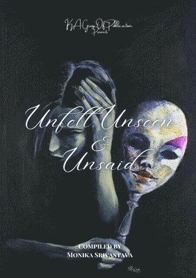 Monika Srivastava - Unfelt, Unseen & Unsaid, Häftad