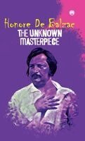 Honoré de Balzac - Unknown Masterpiece, Inbunden
