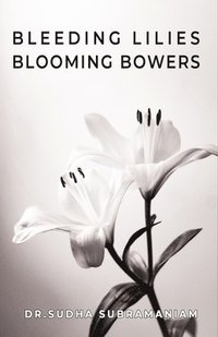 bokomslag Bleeding Lilies Blooming Bowers