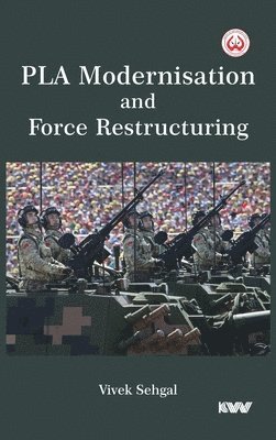 Vivek Sehgal - PLA Modernisation and Force Restructuring, Inbunden