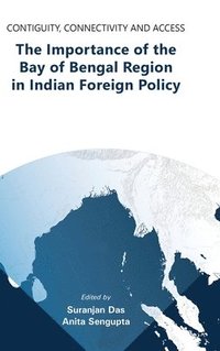bokomslag Contiguity, Connectivity and Access The Importance of the Bay of Bengal Region in Indian Foreign Policy
