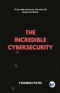 bokomslag The Incredible Cybersecurity