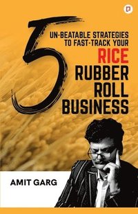 bokomslag 5 Un-Beatable Strategies to Fast-Track Your Rice Rubber Roll Business (And Quadruple Your Customer Base)