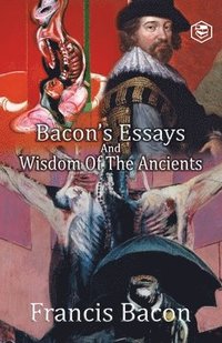 bokomslag Bacon's Essays and Wisdom of the Ancients