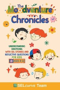bokomslag The Moodventure Chronicles: Understanding Emotions with SEL Stories and Reflective Questions for Kids
