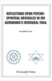 bokomslag Reflections Upon Psycho-Spiritual Obstacles In Sri Aurobindo'S Intergral Yoga