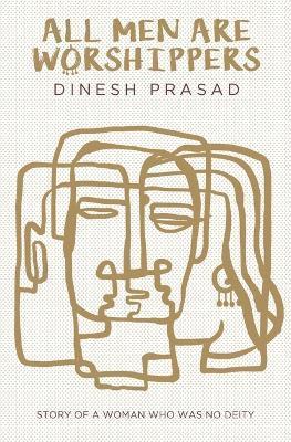 Dinesh Prasad - All Men Are Worshippers, Häftad