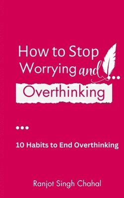 Ranjot Singh Chahal - How to Stop Worrying and Overthinking, Häftad