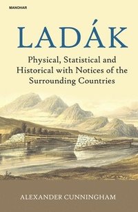 bokomslag Ladak: Physical, Statistical and Historical with Notices of the Surrounding Countries