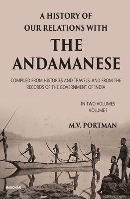 bokomslag A History of Our Relations with the Andamanese, Volume I: Compiled from Histories and Travels, and from the Records of the Government of India