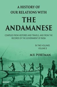 bokomslag A History of Our Relations with the Andamanese, Volume II: Compiled from Histories and Travels, and from the Records of the Government of India