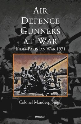 Mandeep Singh - Air Defence Gunners at War, Inbunden