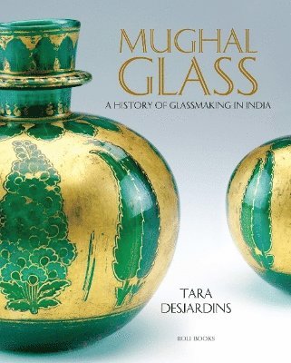 Tara Desjardins - Mughal Glass, Inbunden
