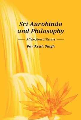 Pariksith Singh - Sri Aurobindo and Philosophy, Inbunden