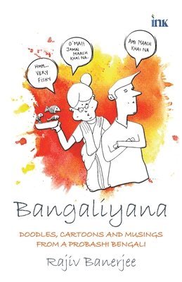 bokomslag Bangaliyana: Doodles, Cartoons and Musings from a Probashi Bengali