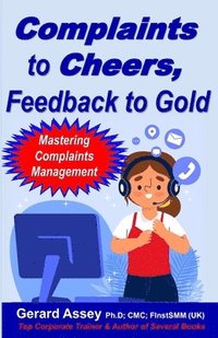 bokomslag Complaints to Cheers, Feedback to Gold