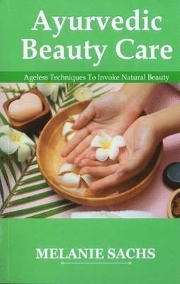 Melanie Sachs - Ayurvedic Beauty Care, Häftad