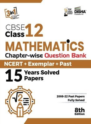 CBSE Class 12 Mathematics Chapter-wise Question Bank - NCERT + Exemplar + PAST 15 Years Solved Papers 8th Edition 1