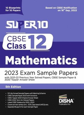 bokomslag Super 10 CBSE Class 12 Mathematics 2023 Exam Sample Papers with 2021-22 Previous Year Solved Papers, CBSE Sample Paper & 2020 Topper Answer Sheet 10 Blueprints for 10 Papers Solutions with marking ...