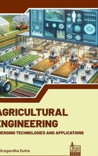 bokomslag Agricultural Engineering: Emerging Technologies and Applications